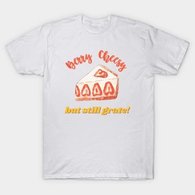 Berry Cheesy But Still Grate Funny Cheese Pun T-Shirt by mschubbybunny